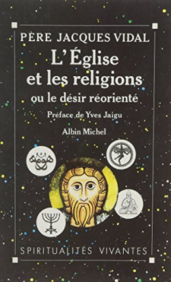 L'Eglise et les religions, ou, Le dsir rorient par Jacques Vidal
