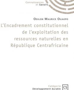 L'Encadrement constitutionnel de l'exploitation des ressources naturelles en République Centrafricaine par Ouakpo