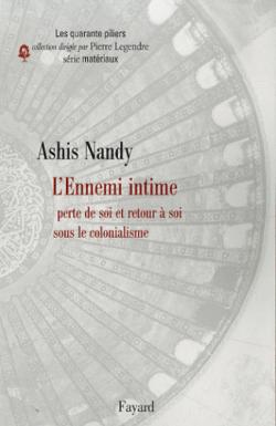 L'Ennemi intime : Perte de soi et retour  soi sous le colonialisme par Ashis Nandy
