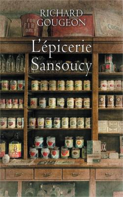 L'Epicerie Sansoucy - Intgrale par Richard Gougeon