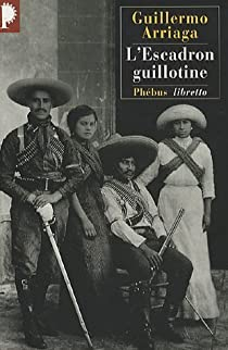 L\'Escadron guillotine par Guillermo Arriaga