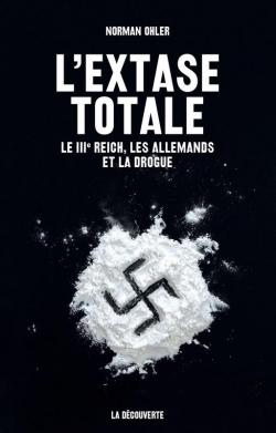 L'extase totale : Le III Reich, les allemands et la drogue par Norman Ohler