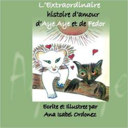 L'Extraordinaire Histoire d'Amour d'Aye Aye et de Fedor (The Extraordinary Love Story of Aye Aye and Fedor) (Volume 1) par Dr Ana Isabel Ordonez