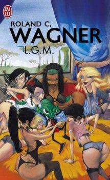 L.G.M. par Roland C. Wagner