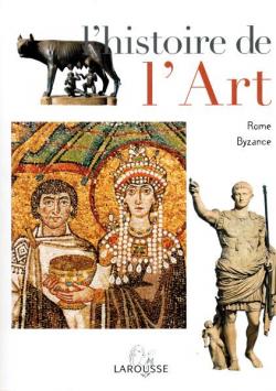 L'Histoire de l'art, tome 3 : Rome Byzance par  Larousse