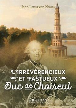 L'Irrvrencieux et Fastueux Duc de Choiseul par Jean-Louis von Hauck