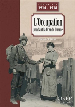 L'Occupation pendant la Grande Guerre par Christophe Thomas