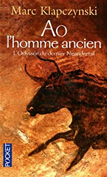 L'Odyssée du dernier Néandertal, tome 1 : Ao, l'homme ancien par Marc Klapczynski