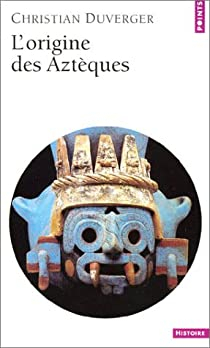 L'Origine des Aztques par Christian Duverger