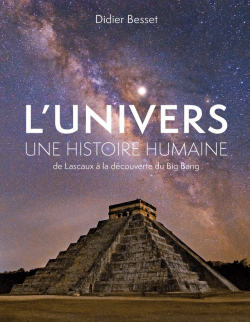 L'Univers, une histoire humaine: De Lascaux  la dcouverte du Big Bang par Didier Besset
