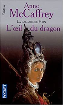 La ballade de Pern, tome 13 : L'oeil du dragon par Anne McCaffrey