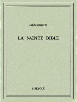 La Bible (La Sainte Bible - Ancien et Nouveau Testaments, Louis Segond 1910) par La Bible