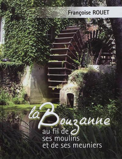 La Bouzanne au fil de ses moulins et de ses meuniers par Franoise Rouet