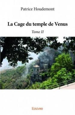 La Cage du temple de Venus - Tome II par Patrice Houdemont
