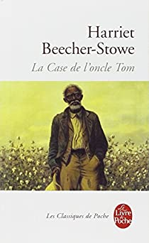 La case de l\'oncle Tom par Harriet Beecher Stowe