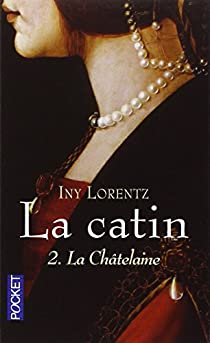 La Catin, Tome 2 : La Chtelaine par Iny Lorentz