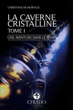 La caverne cristalline, tome 1 : Une aventure dans le temps par Christiane de Murville