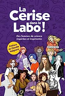 La Cerise dans le labo ! Des femmes de sciences inspires et inspirantes par Lucie Le Moine