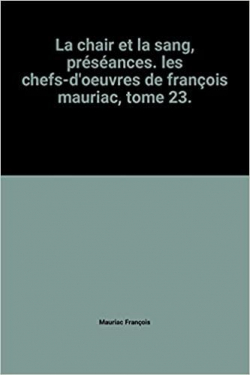 La Chair et Le Sang - Prsances par Franois Mauriac