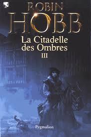 La Citadelle des Ombres - L'Intgrale 3 (Tomes 7  9) - L'incomparable saga de l'Assassin royal: Le Prophte blanc - La Secte maudite - Les Secrets de Castelcerf par Hobb