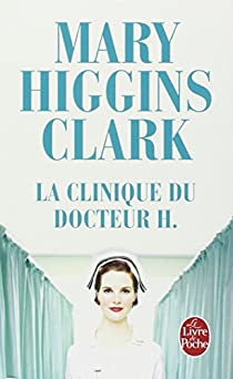 La Clinique du docteur H. par Mary Higgins Clark