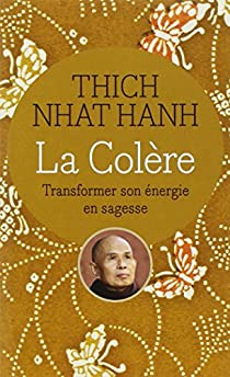 La Colère : Transformer son énergie en sagesse par Hanh