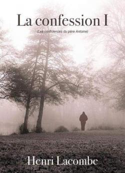 La confession, tome 1 : Les confidences du pre Antoine par Henri Lacombe