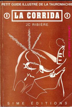 La Corrida : Petit guide illustr de la Tauromachie par J. C. Ribire
