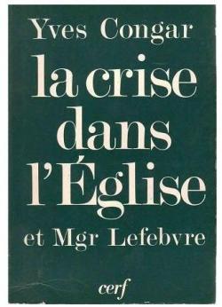 La Crise dans l'glise et Mgr Lefebvre par Yves Congar