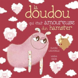 La Doudou qui tait amoureuse d'un hamster par Claudia Larochelle