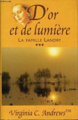 La Famille Landry, tome 3 : D'or et de lumire par Virginia C. Andrews
