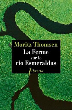 La ferme sur le rio Esmeraldas par Moritz Thomsen
