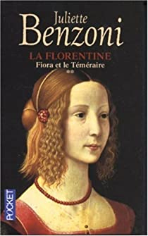 La Florentine, tome 2 : Fiora et le tmraire par Juliette Benzoni