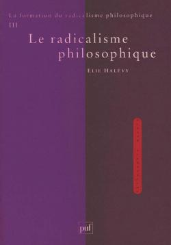 La Formation Du Radicalisme Philosophique, Vol. 3: Le Radicalisme Philosophique par lie Halvy
