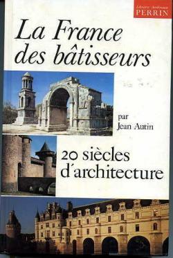 La France des batisseurs : 20 siecles d'architecture par Jean Autin
