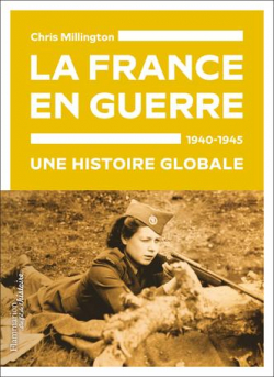 La France en guerre 1940-1945 : Une histoire globale par Chris Millington