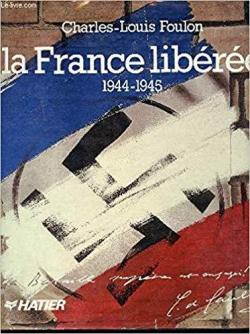 La France libre, 1944-1945. par Charles-Louis Foulon