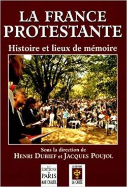 La France protestante / histoire et lieux de mmoire par Henri Dubief