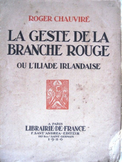 La Geste de la Branche Rouge, ou l'Iliade irlandaise/trad. du galique et adapt. par Roger Chauvir par Roger Chauvir