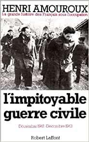 La Grande Histoire des Franais sous l'Occupation, tome 6 : L'impitoyable guerre civile par Henri Amouroux