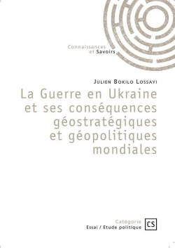 La guerre en Ukraine et ses consquences gostratgiques et gopolitiques mondiales par Julien Bokilo Lossayi