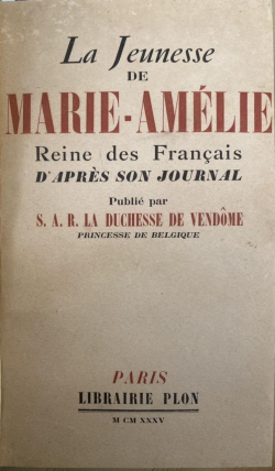 La Jeunesse de Marie-Amlie reine des Franais daprs son journal par Henriette Duchesse de Vendme
