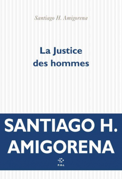 La Justice des hommes par Santiago H. Amigorena