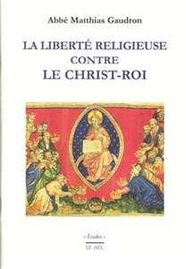 La libert religieuse contre le Christ-Roi par Matthias Gaudron