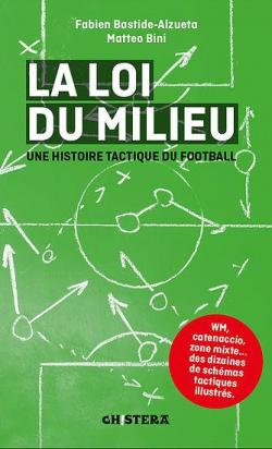 La Loi du milieu : Une histoire tactique du football par Fabien Bastide-Alzueta