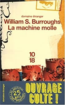 La Machine molle. Le Tiquet qui explosa. Nova express par William S. Burroughs
