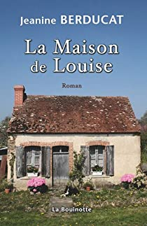 La Maison de Louise par Jeanine Berducat