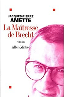 La Maîtresse de Brecht par Jacques-Pierre Amette