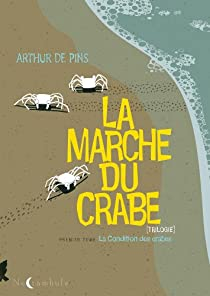 La Marche du crabe, tome 1 : La Condition des crabes par Arthur de Pins