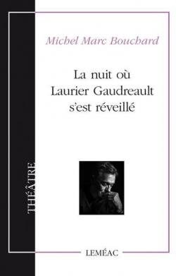 La nuit o Laurier Gaudreault s'est rveill par Michel Marc Bouchard